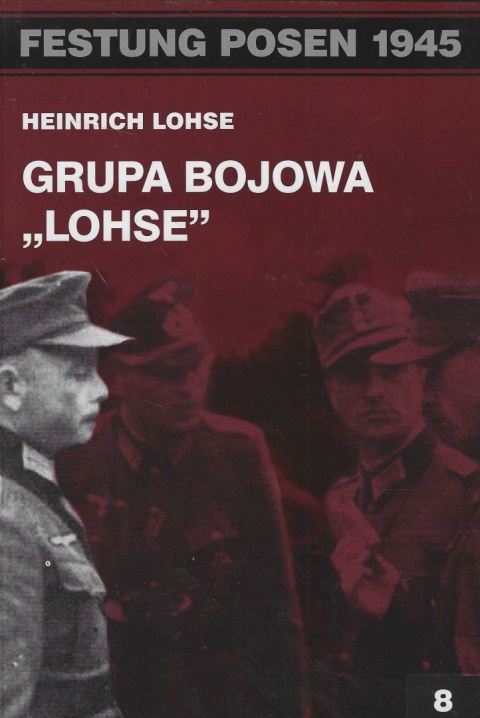 Grupa Bojowa Lohse. Festung Posen 1945