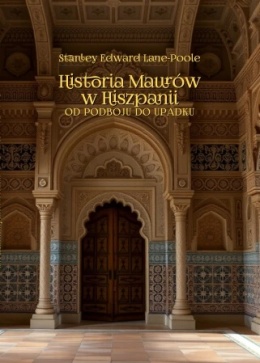 Historia Maurów w Hiszpanii. Od podboju do upadku