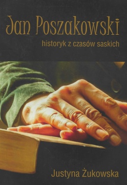 Jan Poszakowski - historyk z czasów saskich