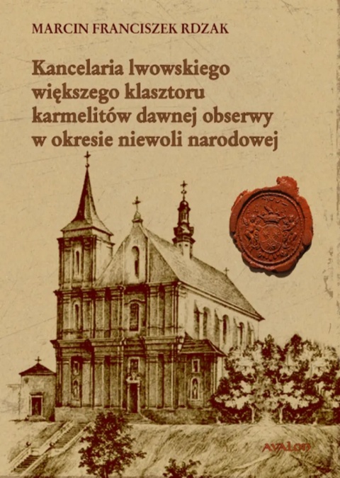 Kancelaria lwowskiego większego klasztoru karmelitów dawnej obserwy w okresie niewoli narodowej Studium archiwoznawcze