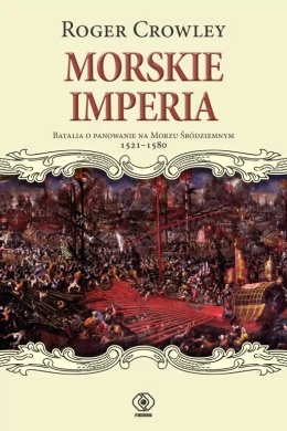 Morskie imperia. Batalia o panowanie na Morzu Śródziemnym 1521-1580