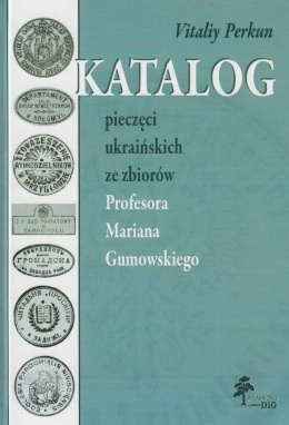 Katalog pieczęci z ziem ukraińskich ze zbiorów Profesora Mariana Gumowskiego