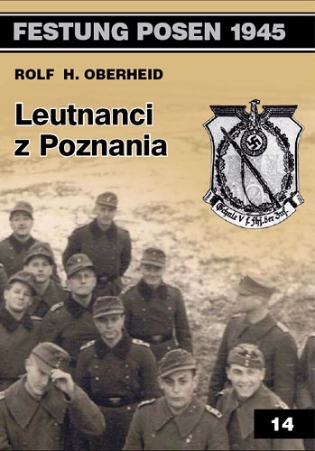 Leutnanci z Poznania. Festung Posen 1945