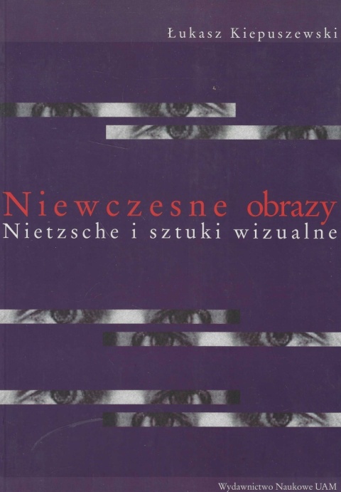 Niewczesne obrazy. Nietzsche i sztuki wizualne
