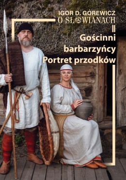 O Słowianach II. Gościnni barbarzyńcy. Portret przodków