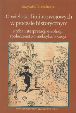 O wielości linii rozwojowych w procesie historycznym. Próba interpretacji ewolucji społeczeństwa meksykańskiego
