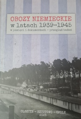 Obozy niemieckie w latach 1939 - 1945 w pamięci i dokumentach - przegląd badań