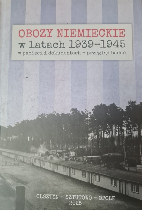 Obozy niemieckie w latach 1939 - 1945 w pamięci i dokumentach - przegląd badań