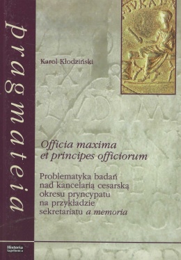 Officia maxima et principes officiorum. Problematyka badań nad kancelarią cesarską okresu pryncypatu na przykładzie sekretariatu