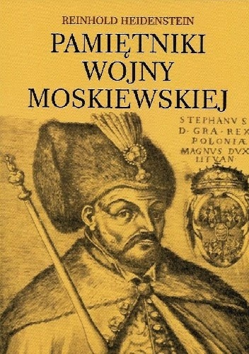 Pamiętniki wojny moskiewskiej Reinhold Heidenstein
