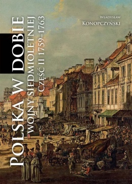 Polska w dobie wojny siedmioletniej. Część II 1759–1763