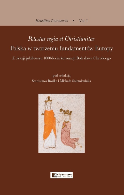 Potestas regia et Christianitas. Polska w tworzeniu fundamentów Europy z okazji jubileuszu 1000-lecia koronacji B. Chrobrego