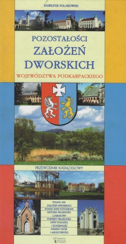Pozostałości założeń dworskich województwa podkarpackiego. Przewodnik katalogowy