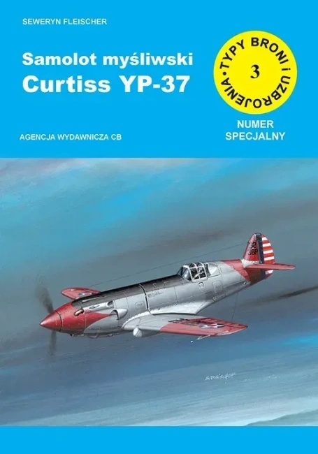 Samolot myśliwski Curtiss YP - 37 Numer specjalny Typy Broni i Uzbrojenia nr 3