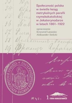 Społeczność polska w świetle ksiąg metrykalnych parafii rzymskokatolickiej w Jekaterynodarze w latach 1861 - 1922