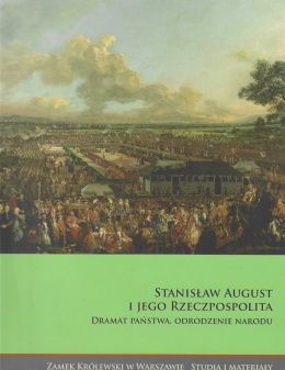 Stanisław August i jego Rzeczpospolita. Dramat państwa, odrodzenie narodu