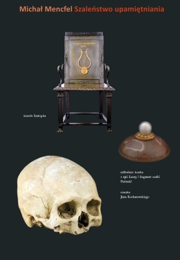 Szaleństwo upamiętniania. Praktyki antykwaryczne i kultura pamiątki na ziemiach polskich w epoce sentymentalizmu
