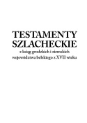 Testamenty szlacheckie z ksiąg grodzkich i ziemskich województwa bełskiego z XVII wieku