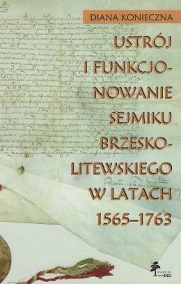 Ustrój i funkcjonowanie sejmiku brzeskolitewskiego w latach 1565 - 1763