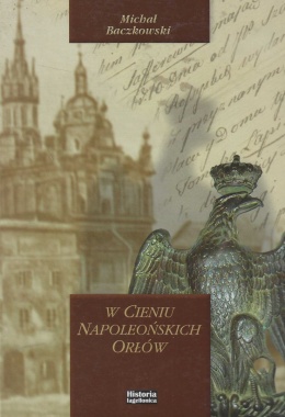 W cieniu napoleońskich orłów. Rada Municypalna Krakowa 1810 - 1815