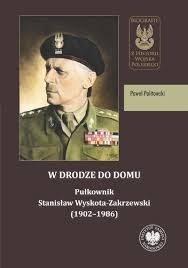 W drodze do domu. Pułkownik Stanisław Wyskota-Zakrzewski (1902 - 1986)