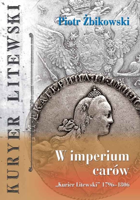 W imperium carów. Kurier Litewski 1796 - 1806