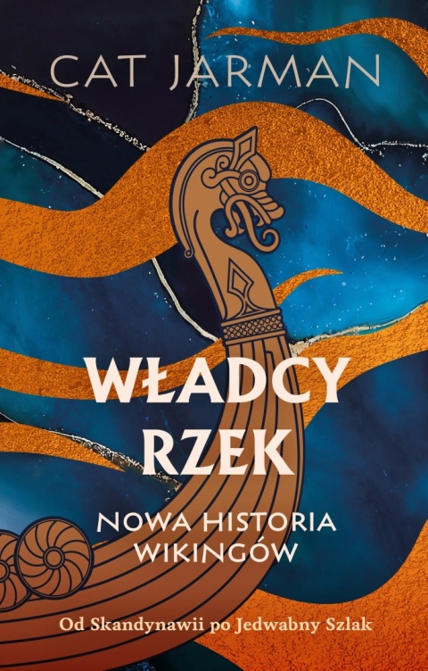Władcy rzek. Nowa historia wikingów. Od Skandynawii po Jedwabny Szlak