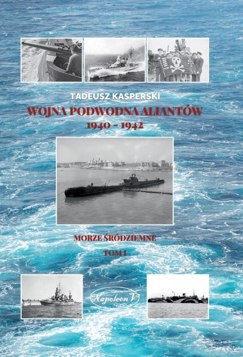 Wojna podwodna Aliantów 1940 - 1942 Morze Śródziemne Tom I