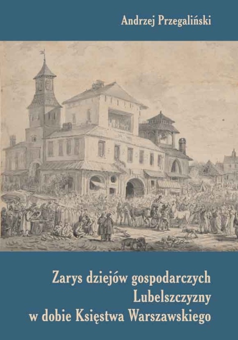 Zarys dziejów gospodarczych Lubelszczyzny w dobie Księstwa Warszawskiego