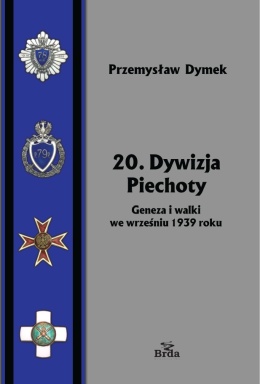 20. Dywizja Piechoty. Geneza i walki we wrześniu 1939 roku