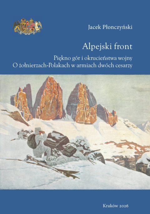 Alpejski front. Piękno gór i okrucieństwa wojny. O żołnierzach-Polakach w armiach dwóch cesarzy