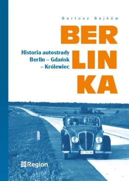 BERLINKA. Historia autostrady Berlin – Gdańsk - Królewiec