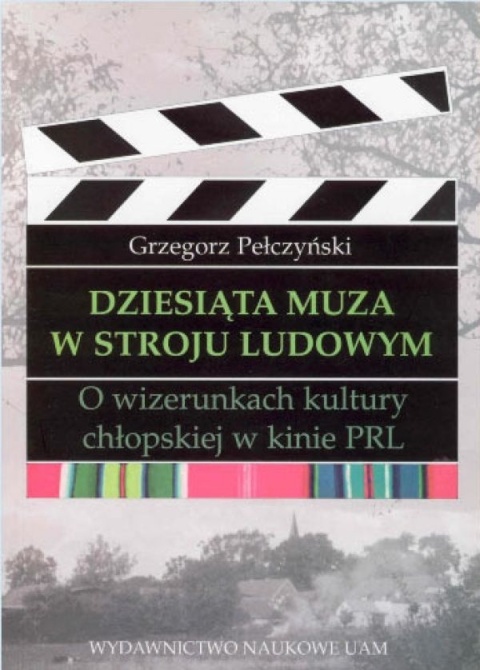 Dziesiąta Muza w stroju ludowym. O wizerunkach kultury chłopskiej w kinie PRL