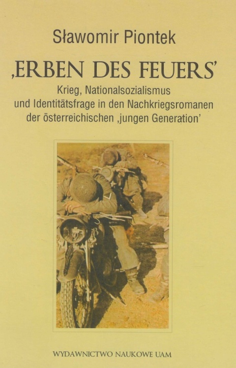 Erben des Feuers. Krieg, Nationalsozialismus und Identitätsfrage in den Nachkriegsromanen der österreichischen jungen Generation