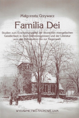 Familia Dei. Studien zum Erscheinungsbild der deutschen evangelischen Geistlichkeit in ihren Selbstzeugnissen und der Literatur