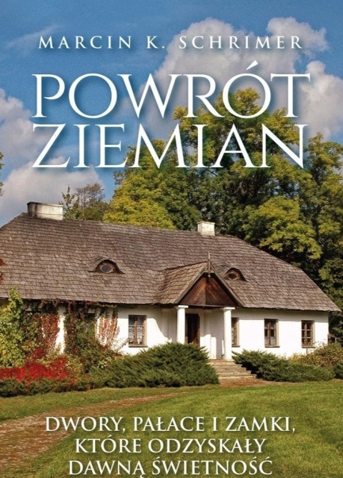 Powrót ziemian. Dwory, pałace i zamki, które odzyskały dawna świetnosć