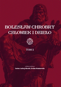Bolesław Chrobry Człowiek i dzieło Tom 1
