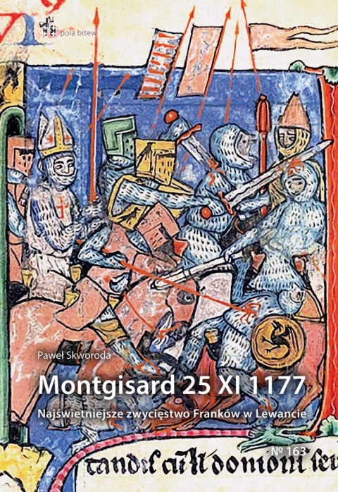 Montgisard 25 XI 1177. Najświetniejsze zwycięstwo Franków w Lewancie