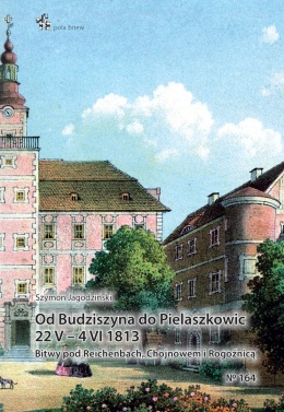 Od Budziszyna do Pielaszkowic 22 V – 4 VI 1813. Bitwy pod Reichenbach, Chojnowem i Rogoźnicą