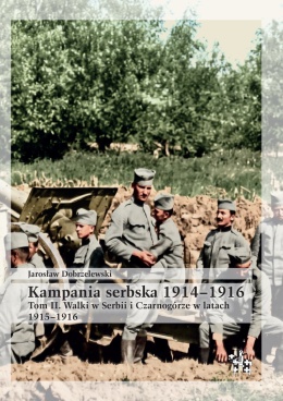 Kampania serbska 1914–1916. Tom II. Walki w Serbii i Czarnogórze w latach 1915–1916