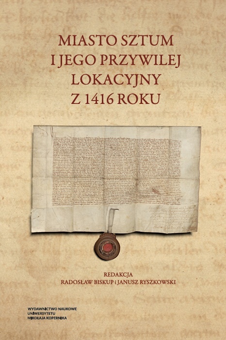 Miasto Sztum i jego przywilej lokacyjny z 1416 roku. Studia z okazji 610. rocznicy lokacji miasta