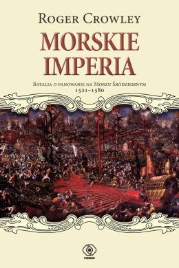 Morskie imperia. Batalia o panowanie na Morzu Śródziemnym 1521 - 1580