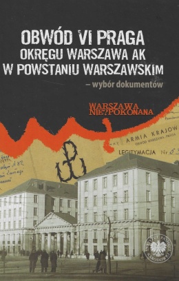 Obwód VI Praga Okręgu Warszawa AK w powstaniu warszawskim – wybór dokumentów