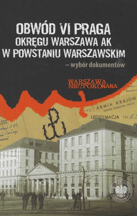 Obwód VI Praga Okręgu Warszawa AK w powstaniu warszawskim – wybór dokumentów