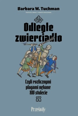 Odległe zwierciadło czyli rozlicznymi plagami nękane XIV stulecie