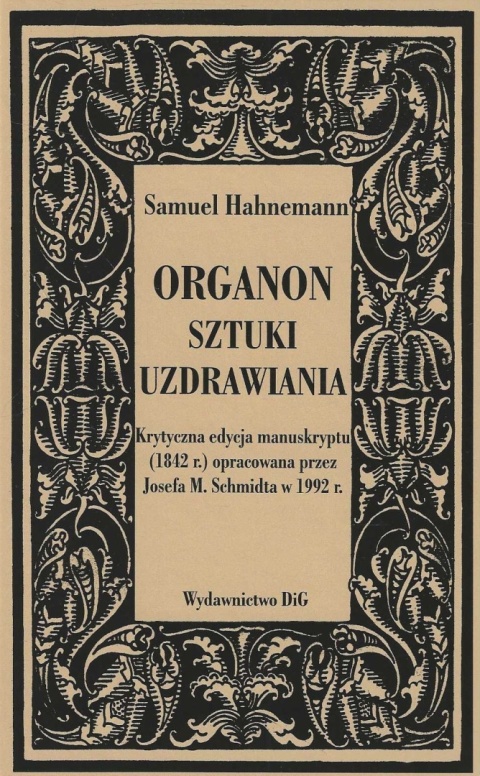 Organon sztuki uzdrawiania. Krytyczna edycja manuskryptu(1842 r.) opracowana przez Josefa M. Schmidta w 1992 r.