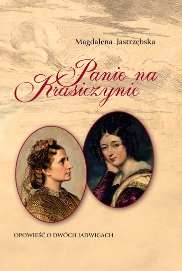 Panie na Krasiczynie. Opowieść o dwóch Jadwigach