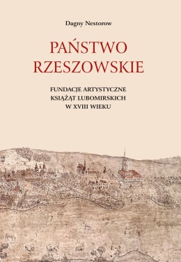 Państwo rzeszowskie. Fundacje artystyczne książąt Lubomirskich w XVIII wieku