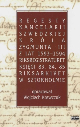 Regesty kancelarii szwedzkiej króla Zygmunta III z lat 1593 - 1594. Riksregistraturet ks. 83-85, Riksarkivet w Sztokholmie