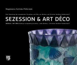 SECESJA & ART DÉCO – kolekcja europejskiej porcelany i szkła Barbary i Christiana Sendtner-Voelderndor
